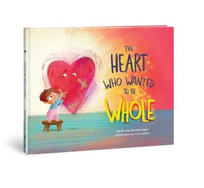 The Heart Who Wanted to Be Whole (a Story about Healing from Negative Talk Through God’s Truth)
