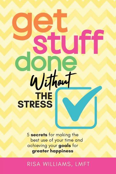 Get Stuff Done Without the Stress