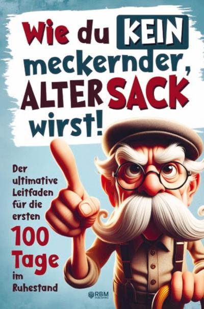 Wie du kein meckernder alter Sack wirst