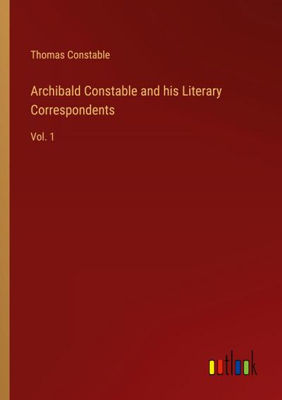 Archibald Constable and his Literary Correspondents