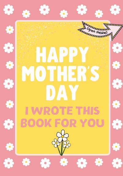 Happy Mother’s Day - I Wrote This Book For You