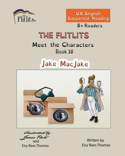 THE FLITLITS, Meet the Characters, Book 10, Jake MacJake, 8+Readers, U.K. English, Supported Reading
