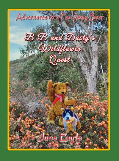 Adventures of a Far Away Bear: B B and Dusty’s Wildflower Quest