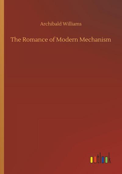 The Romance of Modern Mechanism
