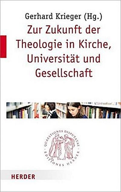 Zur Zukunft der Theologie in Kirche, Universität und Gesellschaft