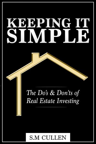 Keeping it Simple ~ The Do’s & Don’ts of Real Estate Investing