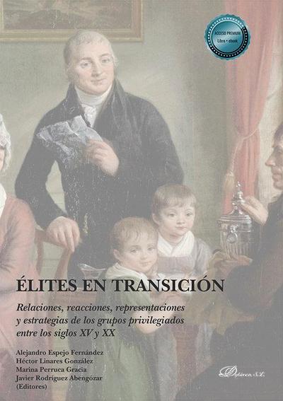 Élites en transición : relaciones, reacciones, representaciones y estrategias de los grupos privilegiados entre los siglos XV y XX