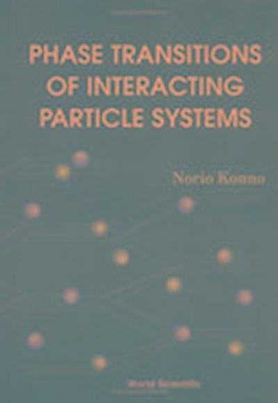 Phase Transitions of Interacting Particle Systems