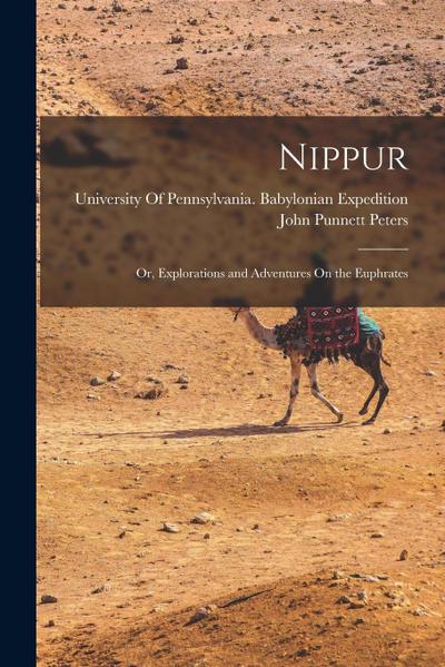 Nippur: Or, Explorations and Adventures On the Euphrates
