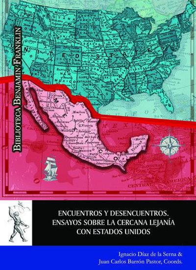 Encuentros y desencuentros : ensayos sobre la cercana lejanía con Estados Unidos