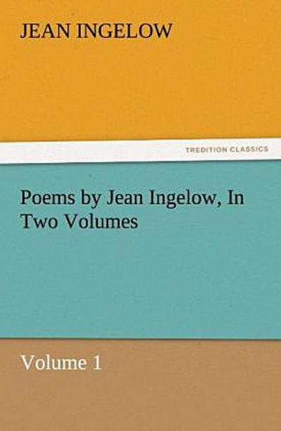 Poems by Jean Ingelow, In Two Volumes