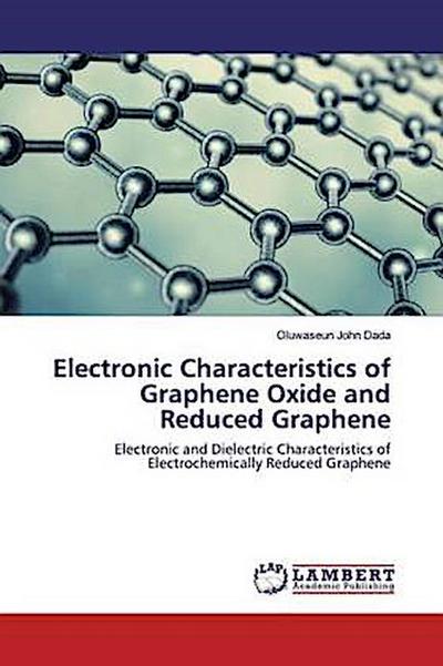 Electronic Characteristics of Graphene Oxide and Reduced Graphene