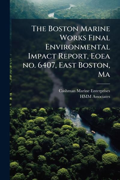 The Boston Marine Works Final Environmental Impact Report, Eoea no. 6407, East Boston, Ma